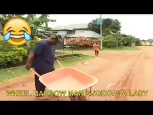 Video: Short Nigerian Comedy Clips -  Wheel Barrow Man Avoiding A Lady